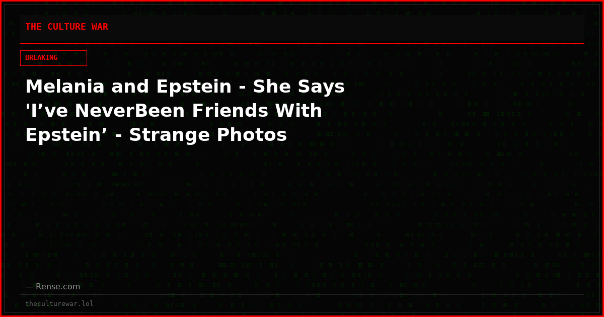 Melania and Epstein - She Says 'I’ve NeverBeen Friends With Epstein’ - Strange Photos