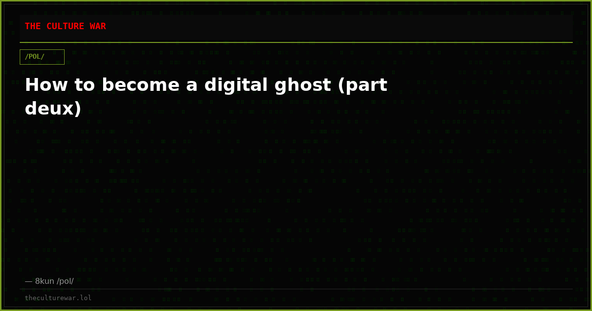 How to become a digital ghost (part deux)