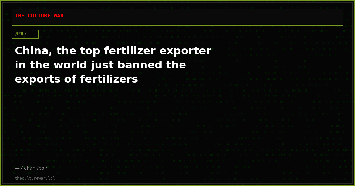 China, the top fertilizer exporter in the world just banned the exports of fertilizers