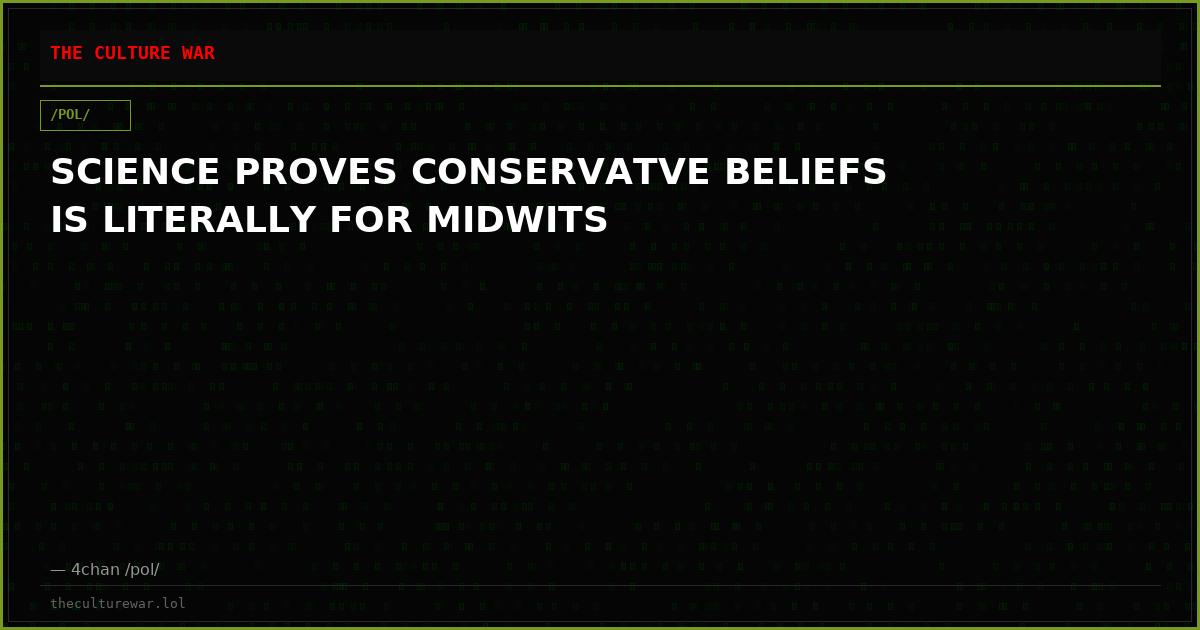 SCIENCE PROVES CONSERVATVE BELIEFS IS LITERALLY FOR MIDWITS