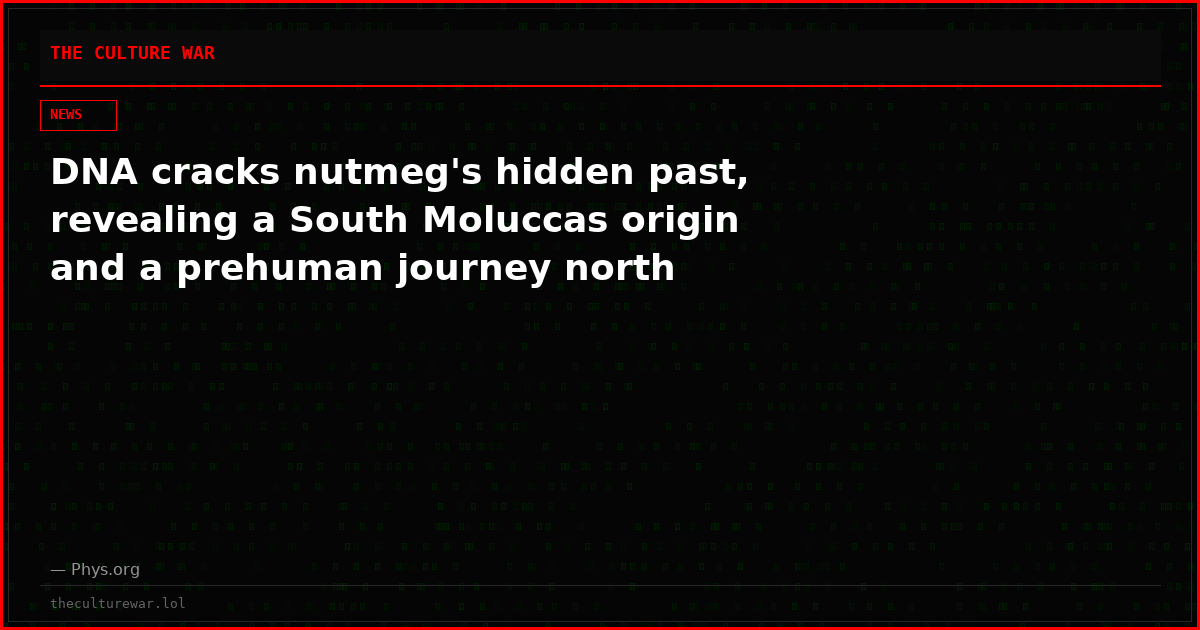 DNA cracks nutmeg's hidden past, revealing a South Moluccas origin and a prehuman journey north