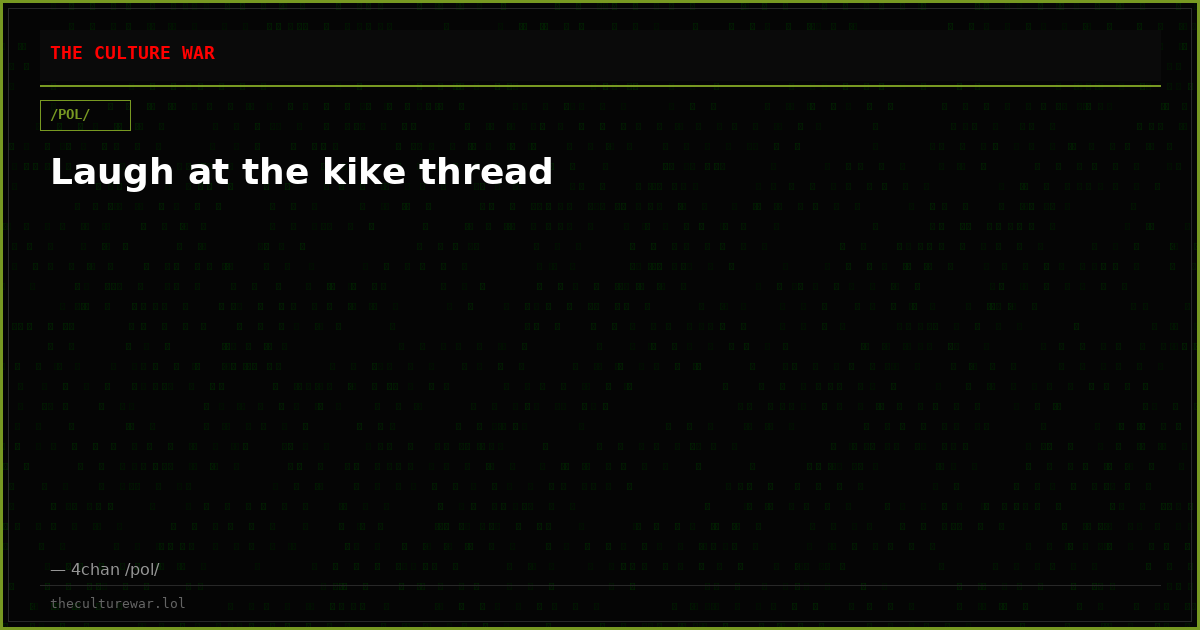 Laugh at the kike thread