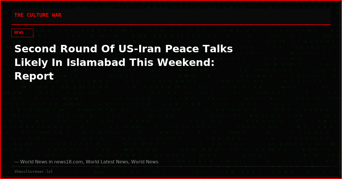 Second Round Of US-Iran Peace Talks Likely In Islamabad This Weekend: Report