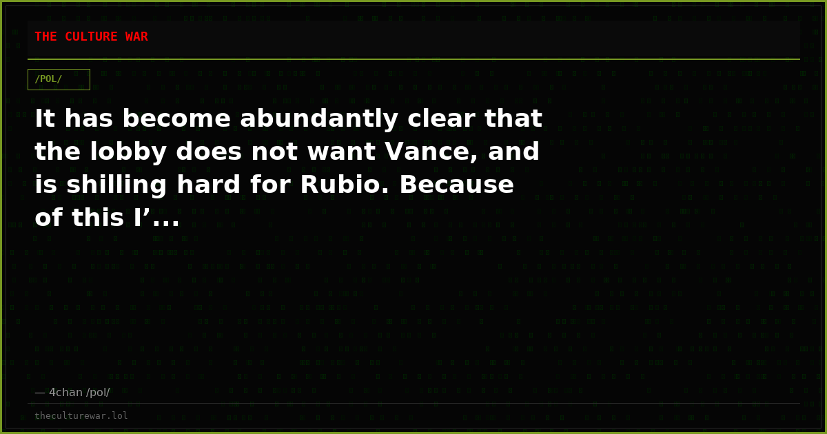 It has become abundantly clear that the lobby does not want Vance, and is shilling hard for Rubio. Because of this I’...