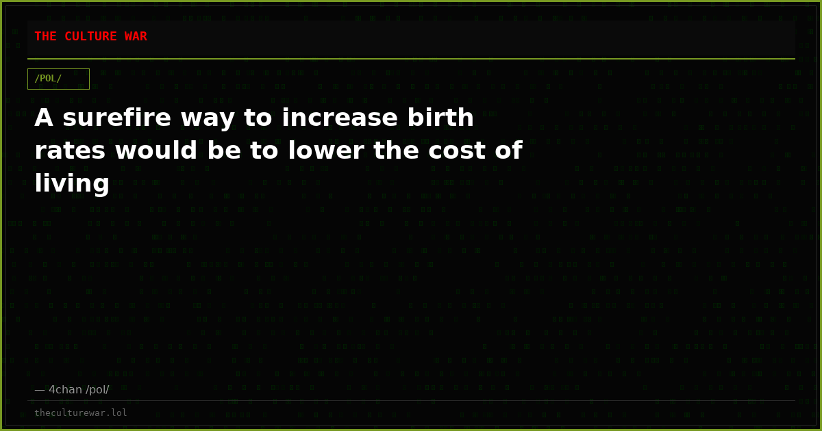 A surefire way to increase birth rates would be to lower the cost of living