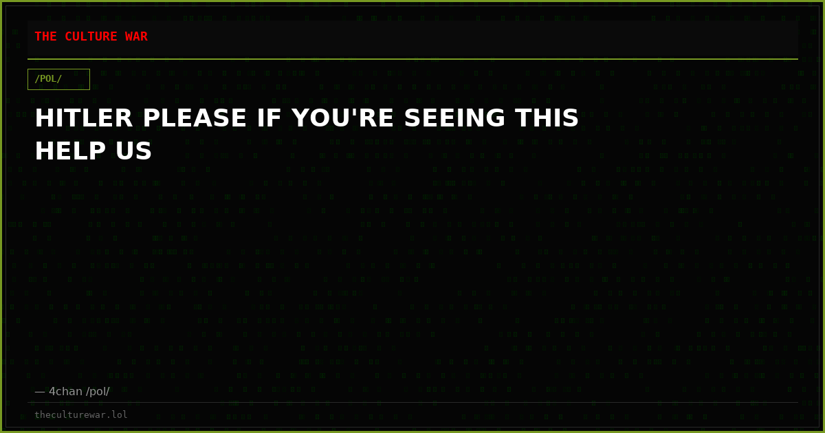 HITLER PLEASE IF YOU'RE SEEING THIS HELP US