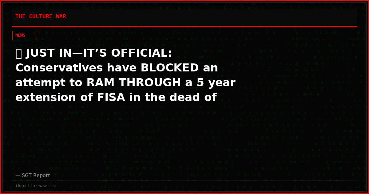 🚨 JUST IN—IT’S OFFICIAL: Conservatives have BLOCKED an attempt to RAM THROUGH a 5 year extension of FISA in the dead of night, extending it by only 2 weeks