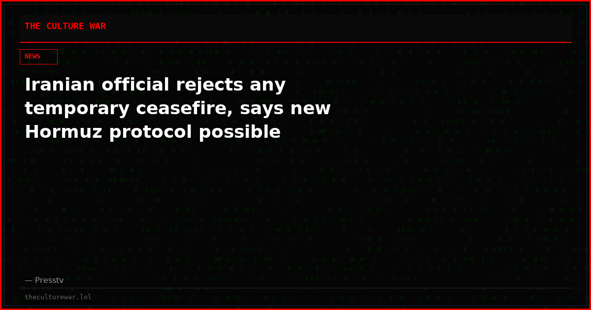 Iranian official rejects any temporary ceasefire, says new Hormuz protocol possible