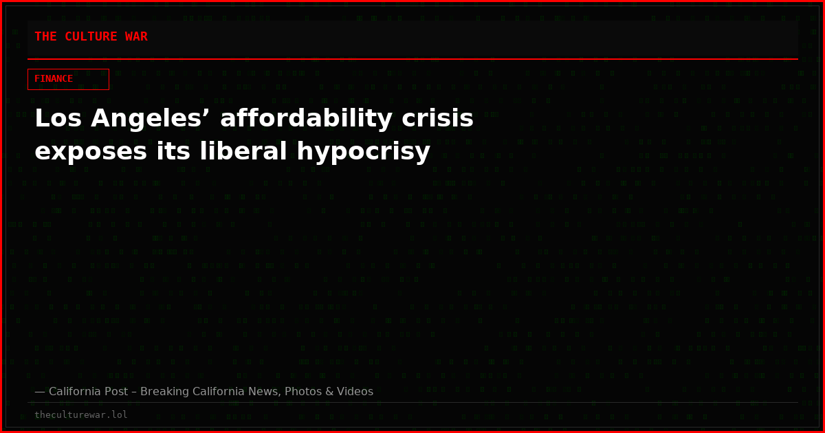 Los Angeles’ affordability crisis exposes its liberal hypocrisy