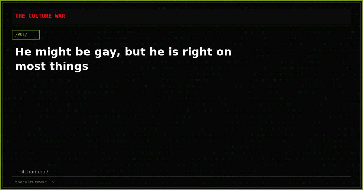 He might be gay, but he is right on most things
