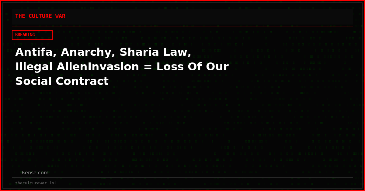 Antifa, Anarchy, Sharia Law, Illegal AlienInvasion = Loss Of Our Social Contract