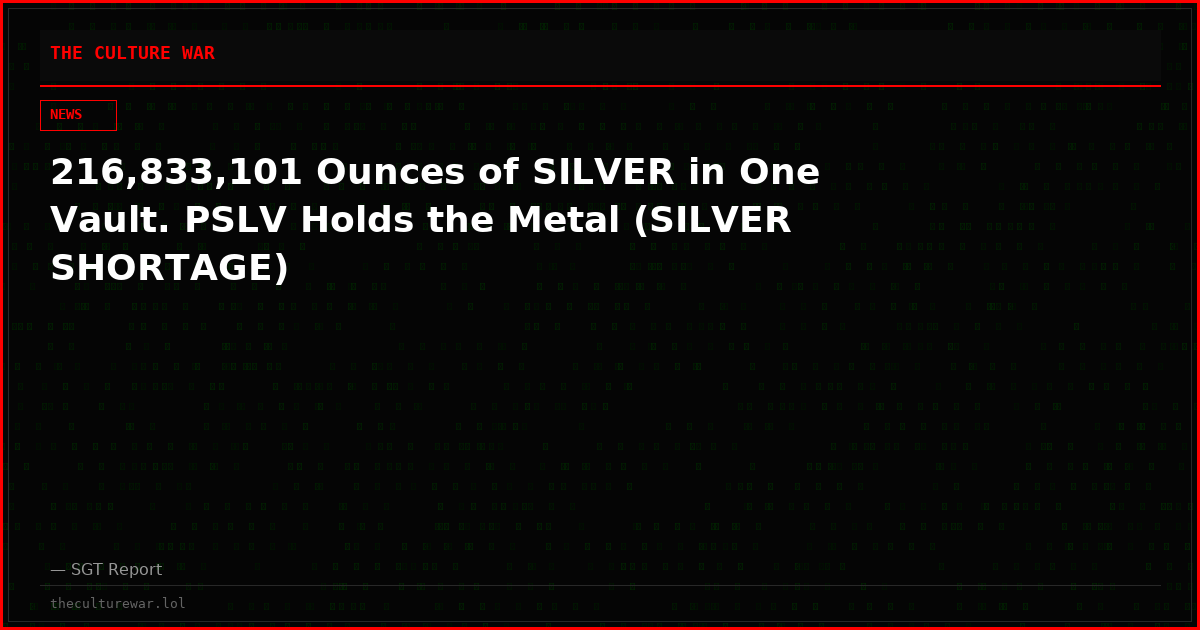 216,833,101 Ounces of SILVER in One Vault. PSLV Holds the Metal (SILVER SHORTAGE)