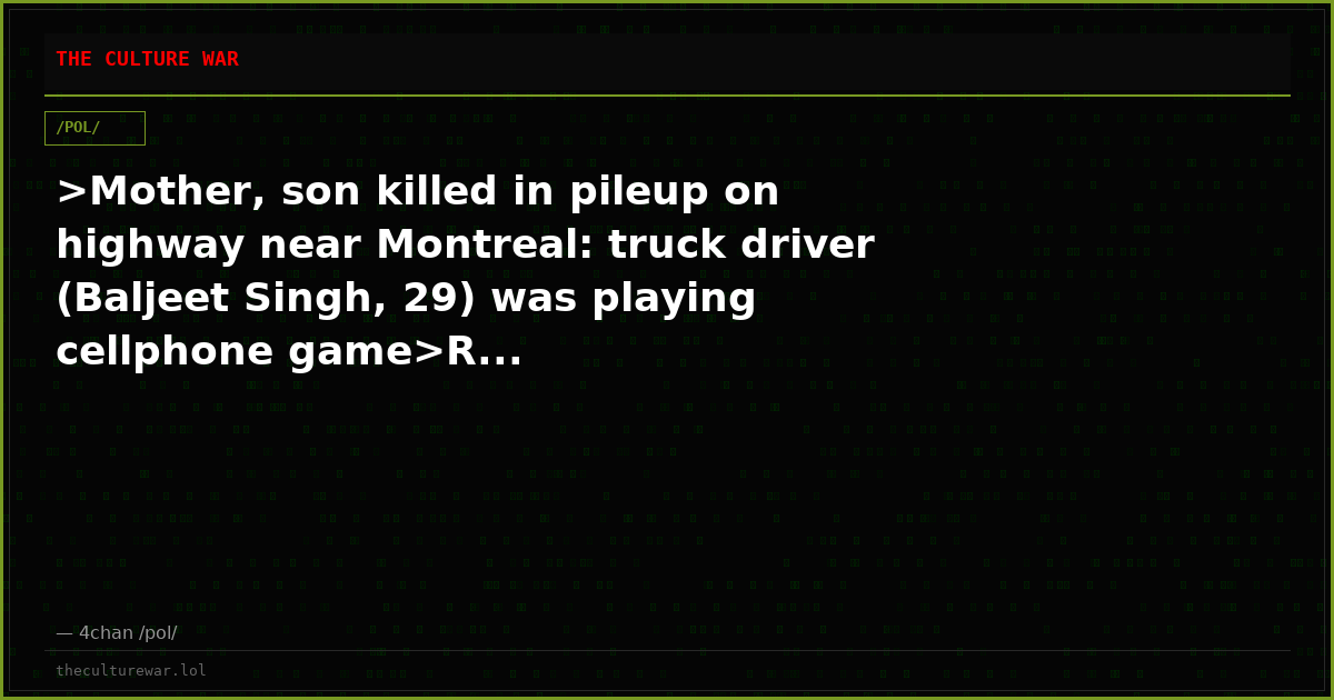 >Mother, son killed in pileup on highway near Montreal: truck driver (Baljeet Singh, 29) was playing cellphone game>R...