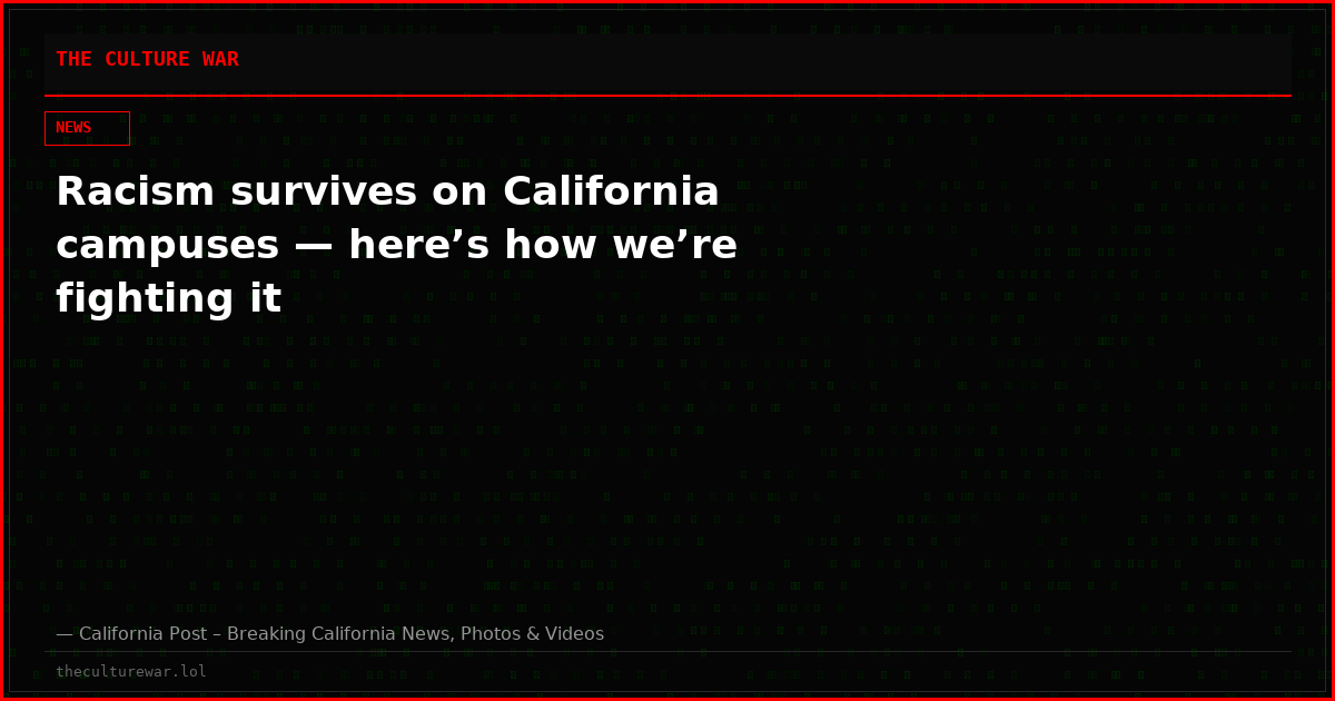 Racism survives on California campuses — here’s how we’re fighting it