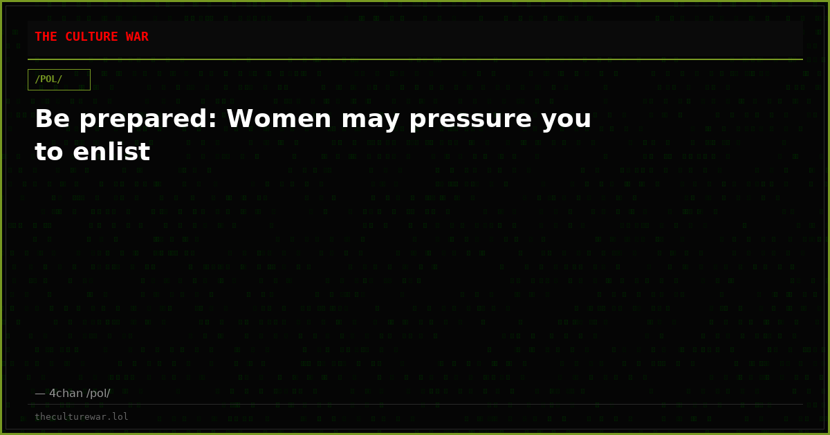 Be prepared: Women may pressure you to enlist