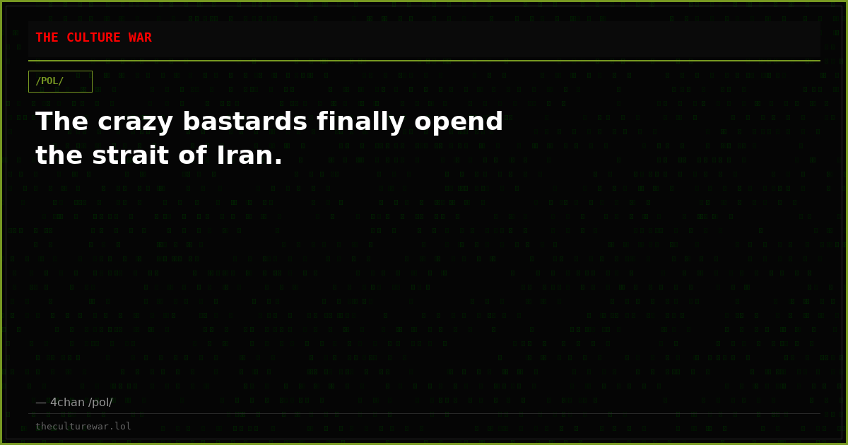 The crazy bastards finally opend the strait of Iran.