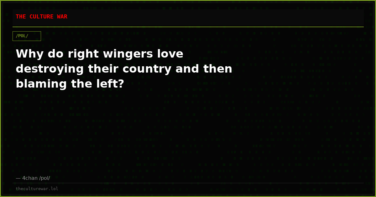 Why do right wingers love destroying their country and then blaming the left?