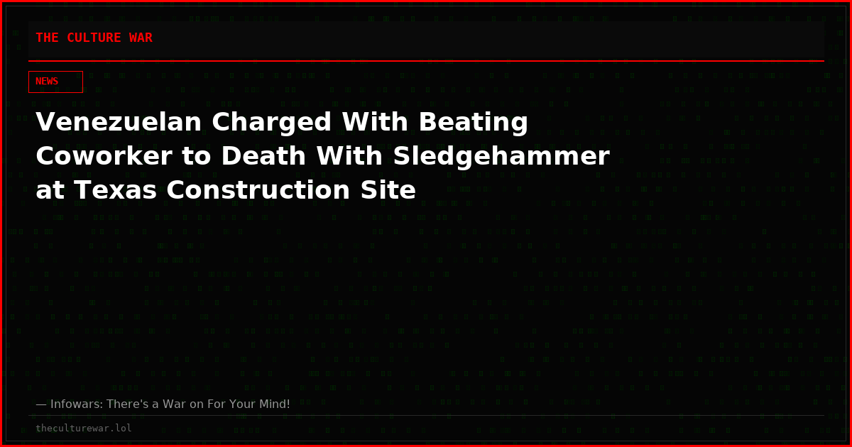 Venezuelan Charged With Beating Coworker to Death With Sledgehammer at Texas Construction Site
