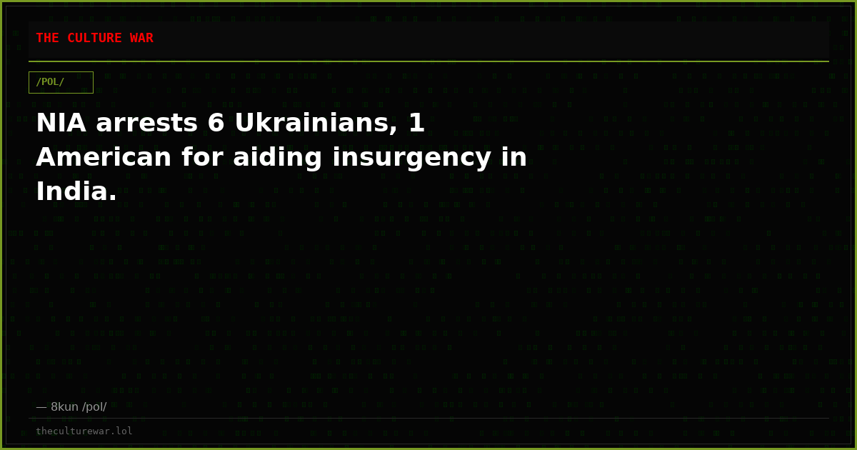 NIA arrests 6 Ukrainians, 1 American for aiding insurgency in India.