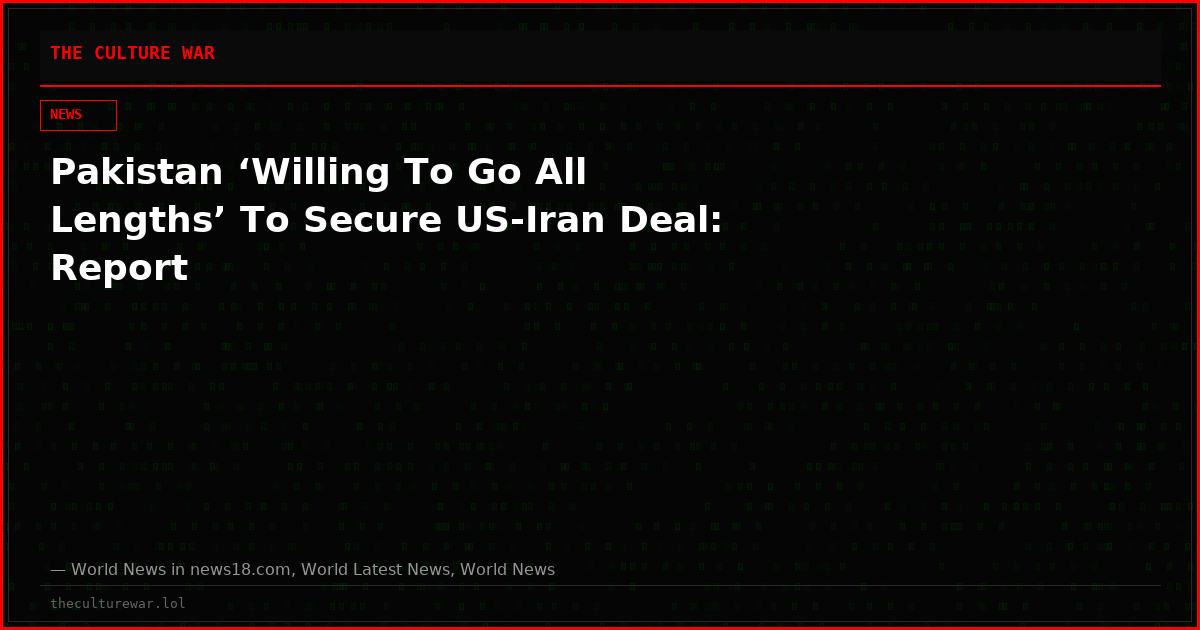 Pakistan ‘Willing To Go All Lengths’ To Secure US-Iran Deal: Report