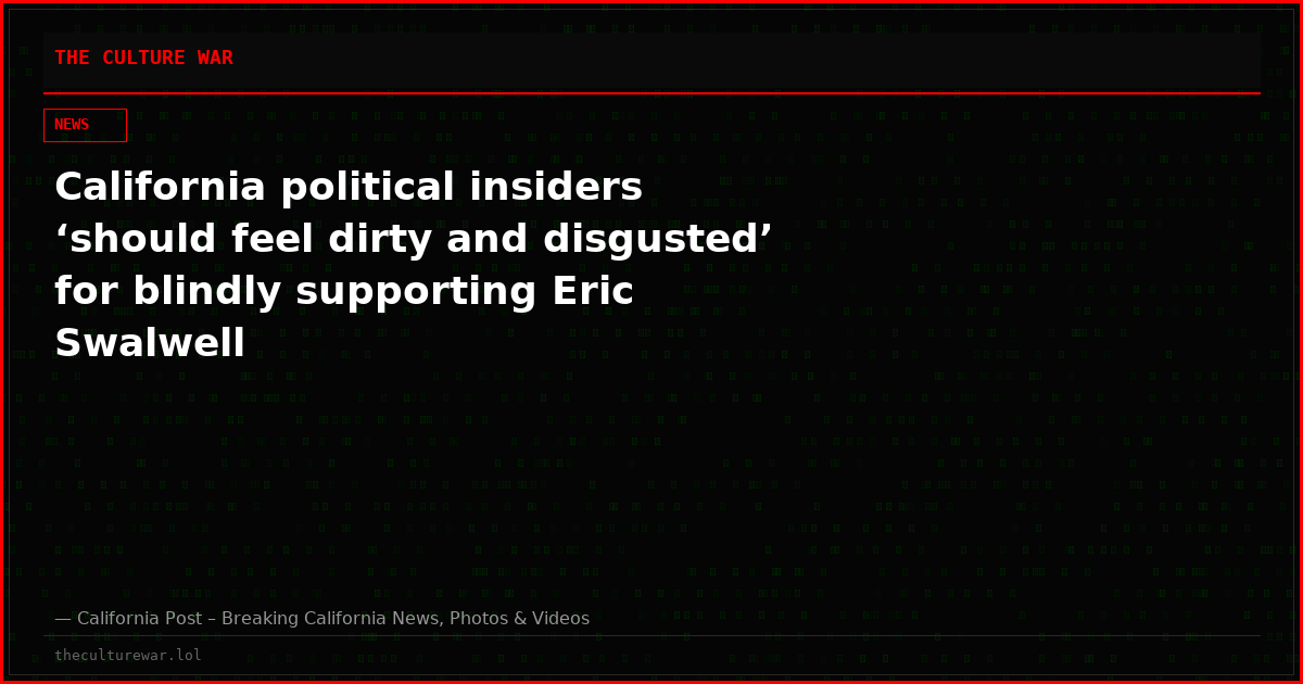 California political insiders ‘should feel dirty and disgusted’ for blindly supporting Eric Swalwell
