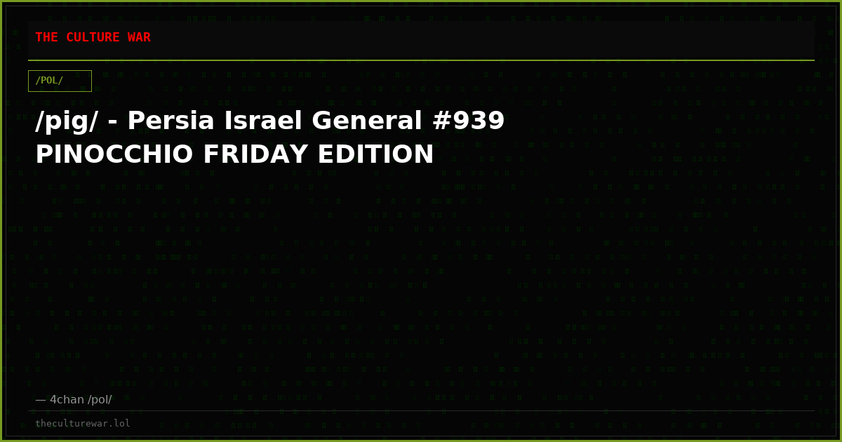 /pig/ - Persia Israel General #939 PINOCCHIO FRIDAY EDITION