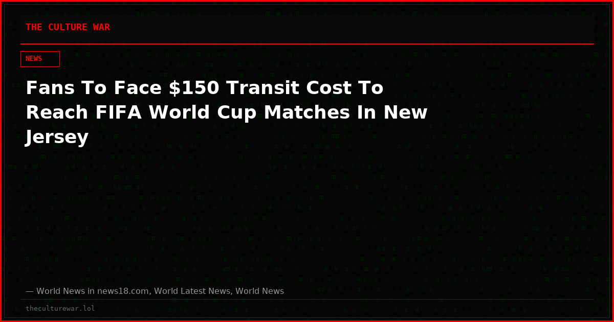 Fans To Face $150 Transit Cost To Reach FIFA World Cup Matches In New Jersey