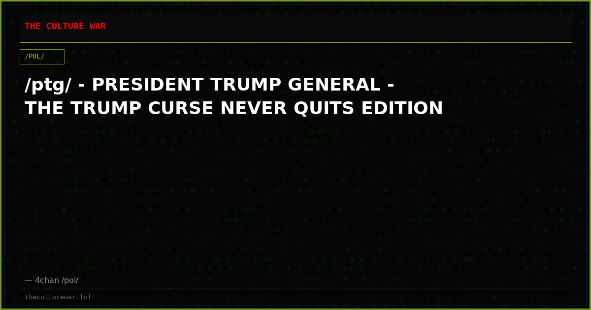 /ptg/ - PRESIDENT TRUMP GENERAL - THE TRUMP CURSE NEVER QUITS EDITION