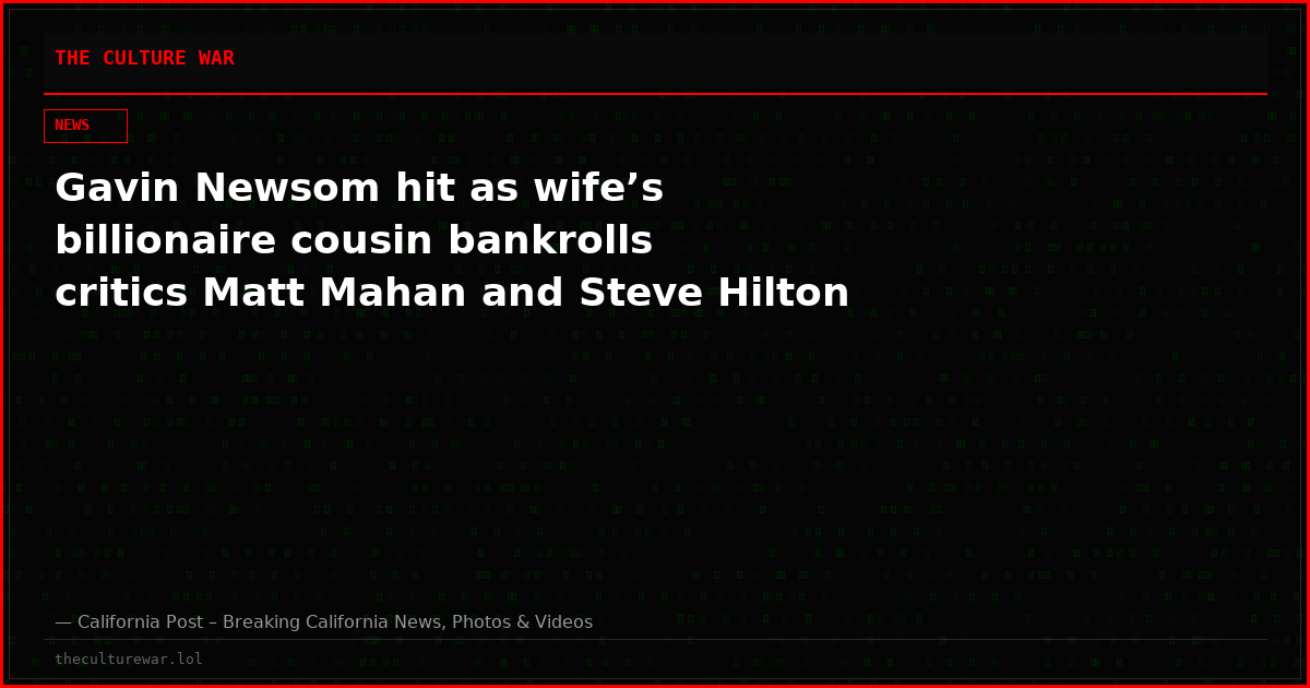 Gavin Newsom hit as wife’s billionaire cousin bankrolls critics Matt Mahan and Steve Hilton