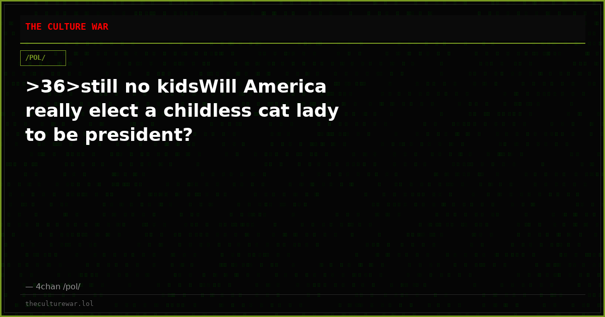 >36>still no kidsWill America really elect a childless cat lady to be president?