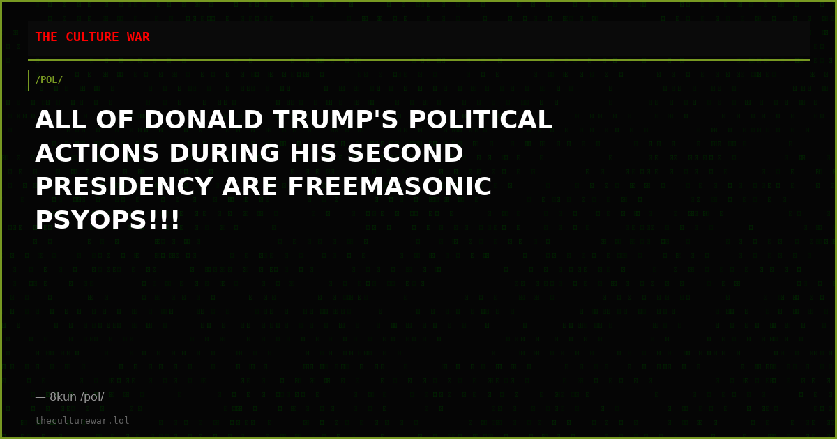 ALL OF DONALD TRUMP'S POLITICAL ACTIONS DURING HIS SECOND PRESIDENCY ARE FREEMASONIC PSYOPS!!!