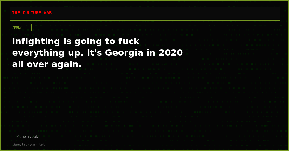 Infighting is going to fuck everything up. It's Georgia in 2020 all over again.