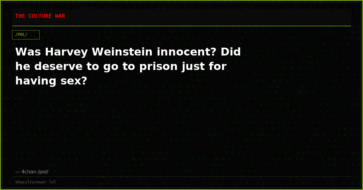 Was Harvey Weinstein innocent? Did he deserve to go to prison just for having sex?