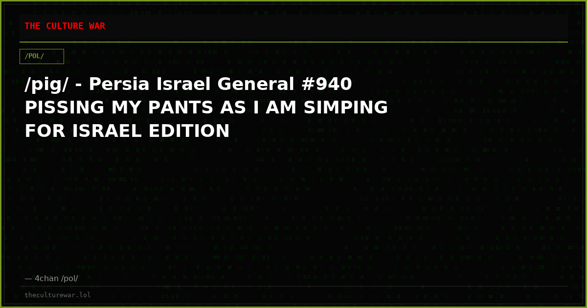 /pig/ - Persia Israel General #940 PISSING MY PANTS AS I AM SIMPING FOR ISRAEL EDITION
