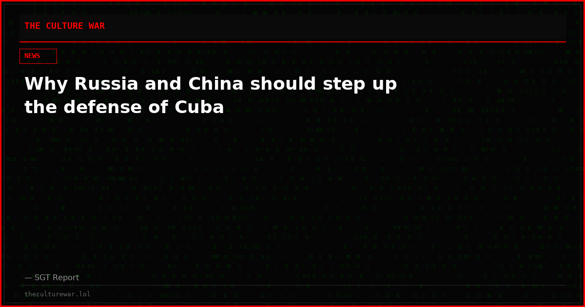 Why Russia and China should step up the defense of Cuba