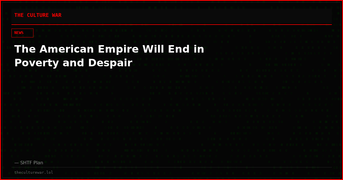 The American Empire Will End in Poverty and Despair