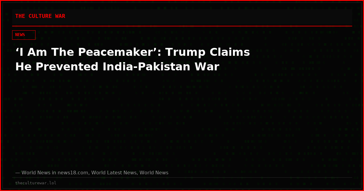 ‘I Am The Peacemaker’: Trump Claims He Prevented India-Pakistan War