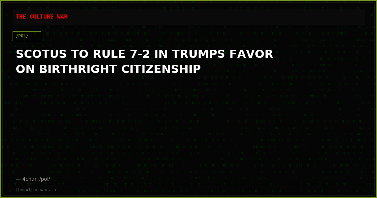 SCOTUS TO RULE 7-2 IN TRUMPS FAVOR ON BIRTHRIGHT CITIZENSHIP