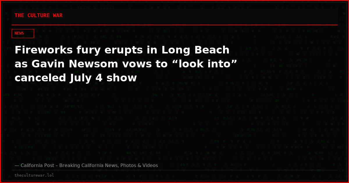 Fireworks fury erupts in Long Beach as Gavin Newsom vows to “look into” canceled July 4 show