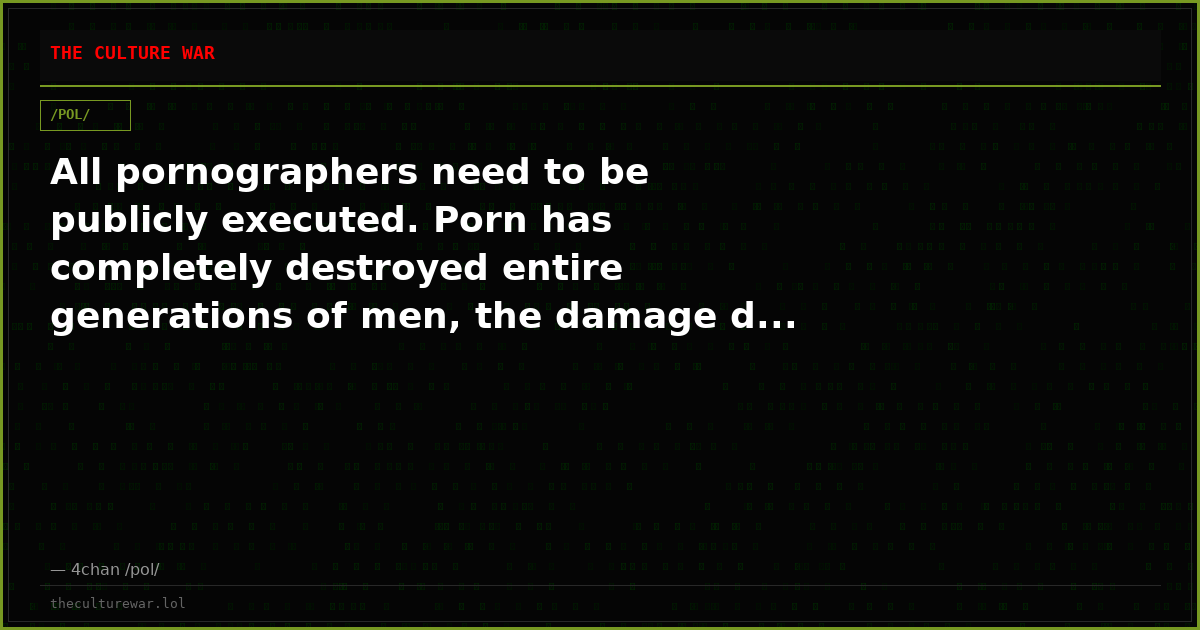 All pornographers need to be publicly executed. Porn has completely destroyed entire generations of men, the damage d...