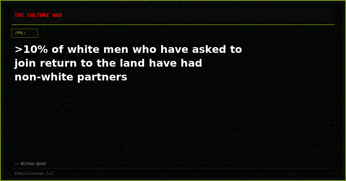 >10% of white men who have asked to join return to the land have had non-white partners