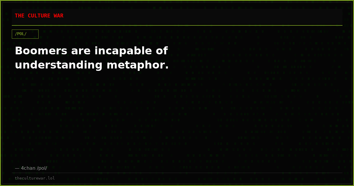 Boomers are incapable of understanding metaphor.