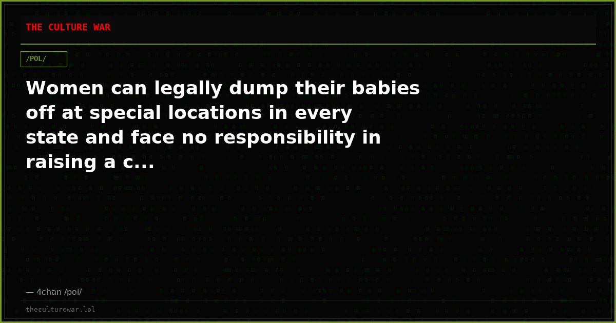 Women can legally dump their babies off at special locations in every state and face no responsibility in raising a c...