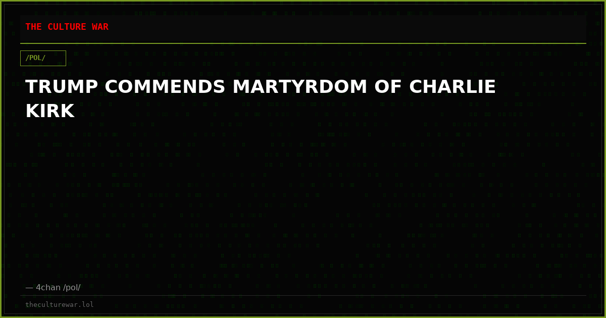 TRUMP COMMENDS MARTYRDOM OF CHARLIE KIRK