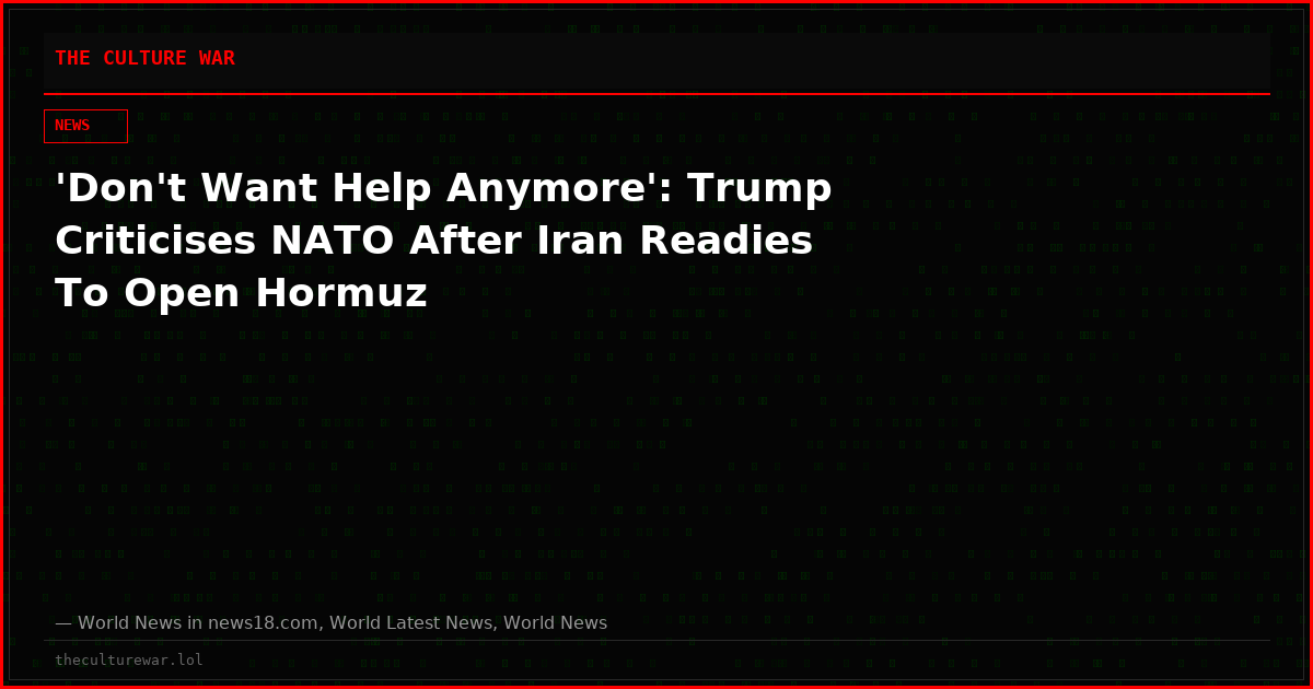 'Don't Want Help Anymore': Trump Criticises NATO After Iran Readies To Open Hormuz