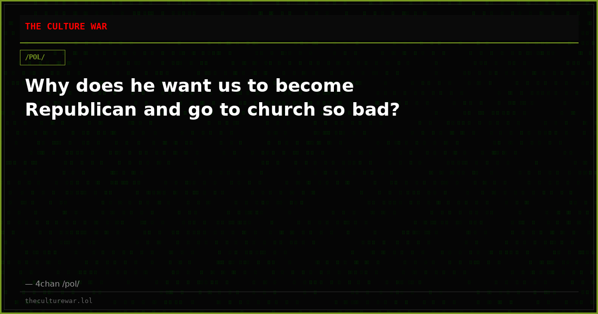 Why does he want us to become Republican and go to church so bad?