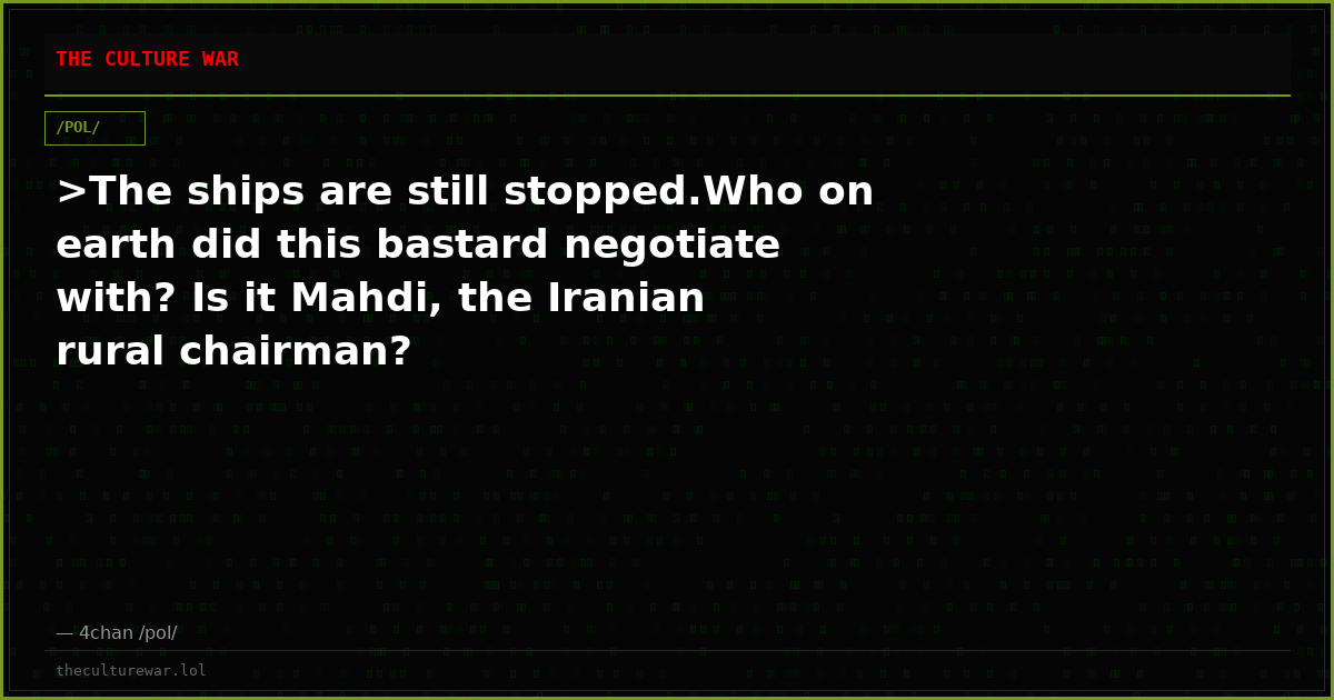 >The ships are still stopped.Who on earth did this bastard negotiate with? Is it Mahdi, the Iranian rural chairman?