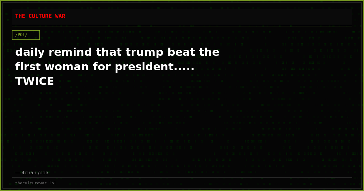 daily remind that trump beat the first woman for president..... TWICE