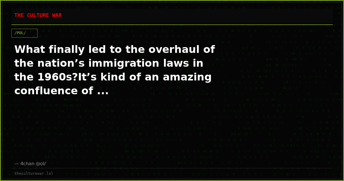 What finally led to the overhaul of the nation’s immigration laws in the 1960s?It’s kind of an amazing confluence of ...