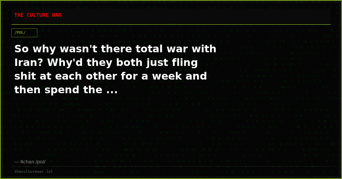 So why wasn't there total war with Iran? Why'd they both just fling shit at each other for a week and then spend the ...